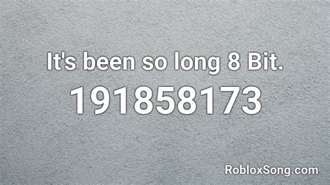 It's been so long 8 Bit. Roblox ID - Roblox music codes