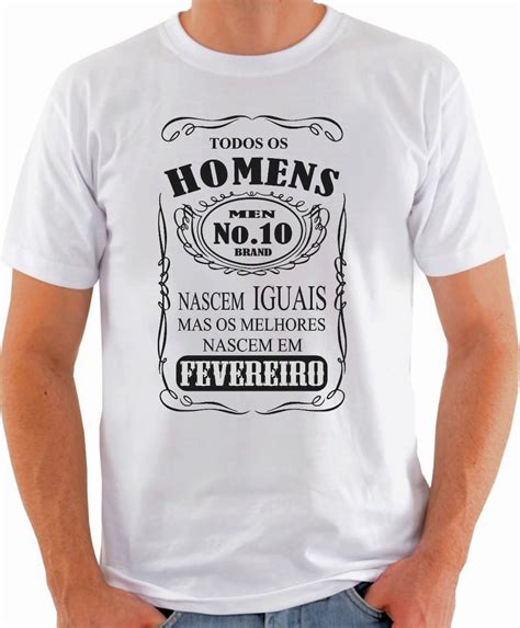 Camisetas Os Melhores Homens Nascem Mes Fevereiro R 24 90 Em Mercado