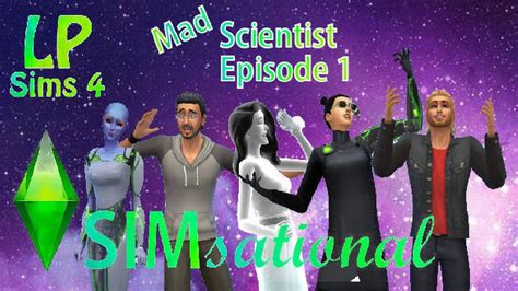 Simsational Lets Play The Sims 4 The Mad Scientist Episode 1 Youtube