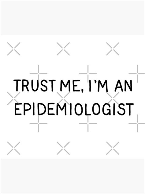 Trust Me I M An Epidemiologist Poster By Valentinahramov Redbubble