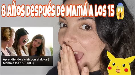 8 Años después de Mamá a los 15 YouTube