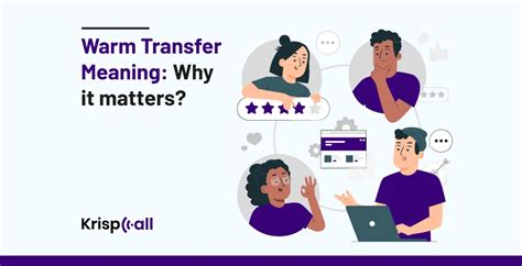 Warm Transfer: Meaning, Benefits, Best Practices, Tools & More