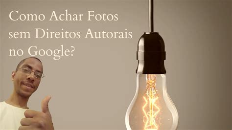 Como Achar Fotos Sem Direitos Autorais No Google Adair Junior Youtube