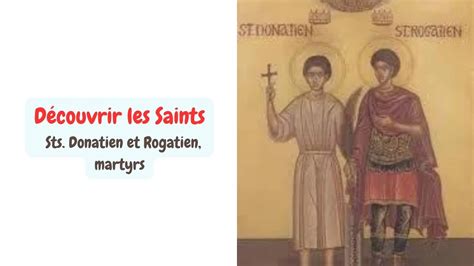 Vie Des Saints Sts Donatien Et Rogatien Martyrs Youtube