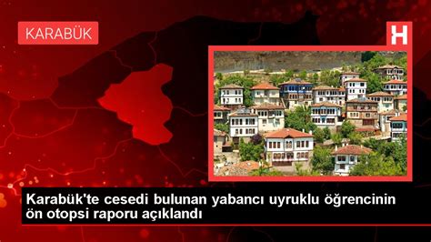 Karabükte Cesedi Bulunan Yabancı Uyruklu öğrencinin ön Otopsi Raporu