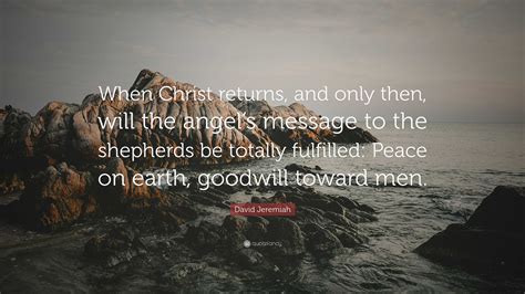 David Jeremiah Quote When Christ Returns And Only Then Will The