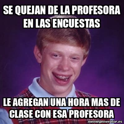 Meme Bad Luck Brian SE QUEJAN DE LA PROFESORA EN LAS ENCUESTAS LE