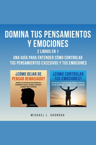 Domina Tus Pensamientos Y Emociones Libros En Una Gu A Para