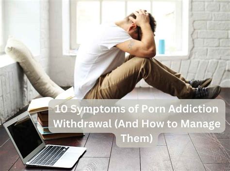 10 Symptoms Of Porn Addiction Withdrawal And How To Manage Them