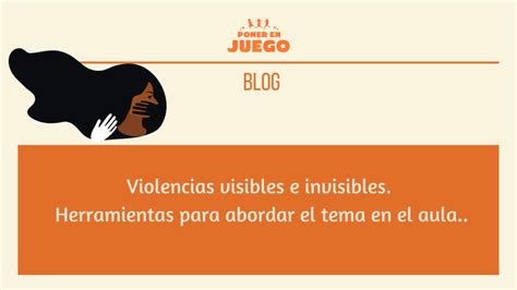 Violencias Visibles E Invisibles Herramientas Para Abordar El Tema En