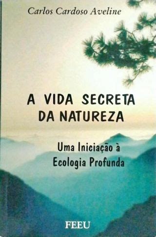 A Vida Secreta da Natureza Carlos Cardoso Aveline Traça Livraria e Sebo