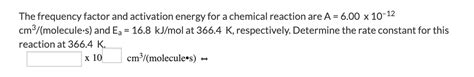 Solved The Frequency Factor And Activation Energy For A Chegg