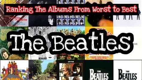 The Beatles Albums Ranked From Worst To Best Ranking The Albums The