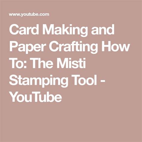 Card Making And Paper Crafting How To The Misti Stamping Tool