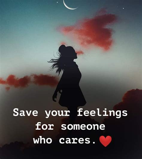 Save Your Feelings For Someone Who Cares Pictures Photos And Images