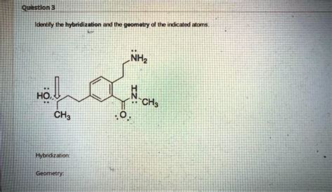 SOLVED: Please help. Identify the hybridization and the geometry of the ...