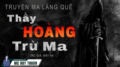 Truyện Ma Thầy Hoàng Trừ Ma Tội Lỗi Cha Già MC Duy Thuận Kể Nghe