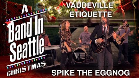 Vaudeville Etiquette Spike The Eggnog A Band In Seattle Christmas Youtube