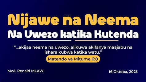 NIJAWE NA NEEMA NA UWEZO KATIKA KUTENDA KUOMBEA LANGO LA WIKI NA