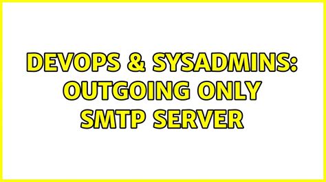 DevOps SysAdmins Outgoing Only SMTP Server 5 Solutions YouTube