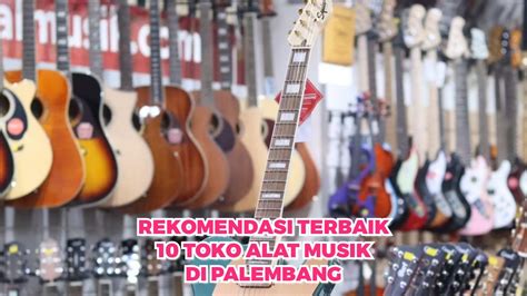 Rekomendasi Terbaik 10 Toko Alat Musik Di Palembang Siapa Tahu Masih