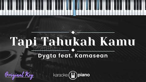 Tapi Tahukah Kamu Dygta Feat Kamasean Karaoke Piano Original Key