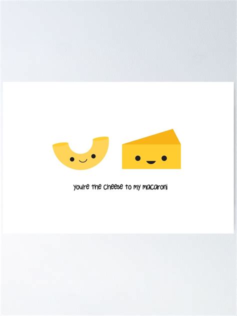 You Re The Cheese To My Macaroni Poster By Imaginarystory Redbubble