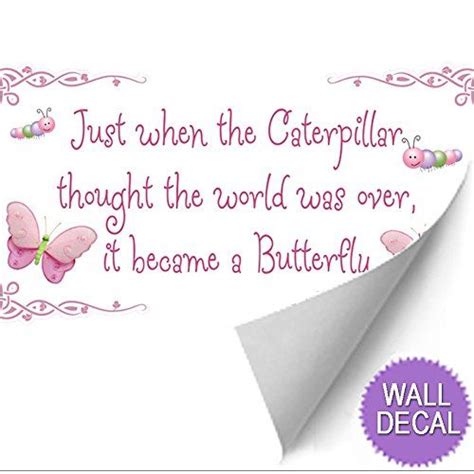 Just When The Caterpillar Thought The World Was Over It Became A Butterfly Removable Vinyl Wall