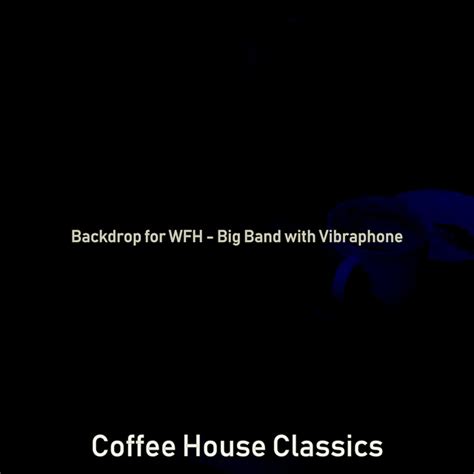 Backdrop For WFH Big Band With Vibraphone Album By Coffee House