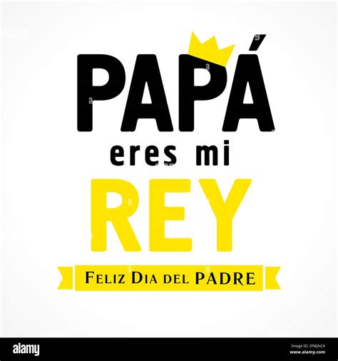 Papa Eres Mi Rey Feliz Dia Del Padre Spanish Lettering Translate