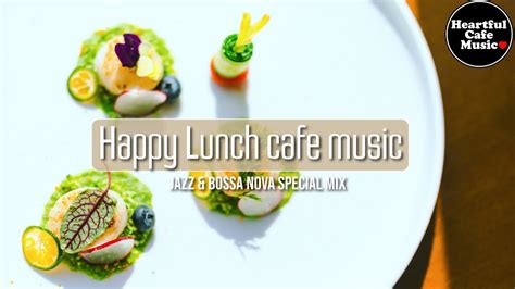 Happy Lunch Cafe Music Jazz Bossanova Special Mixfor Work Study