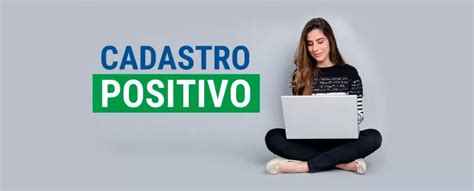 Como Funciona O Cadastro Positivo Se Torne Investidor