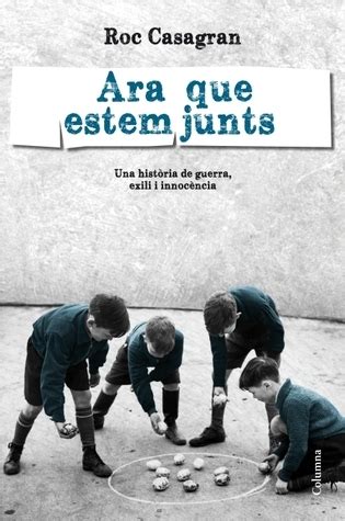 Ara Que Estem Junts By Roc Casagran Goodreads