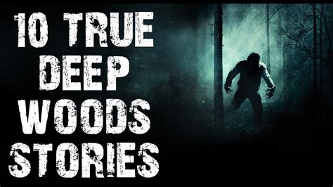 10 TRUE Terrifying Disturbing Deep Woods Horror Stories Scary