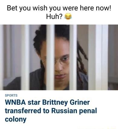 Bet You Wish You Were Here Now Huh Sports WNBA Star Brittney Griner