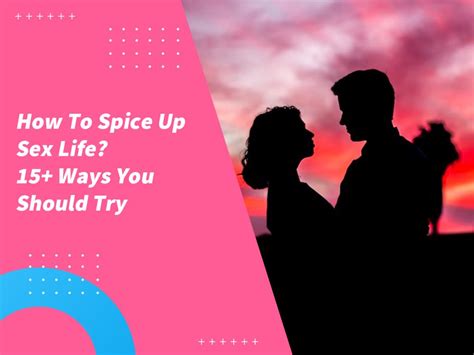 How To Spice Up Sex Life Ways You Should Try