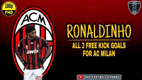 Ronaldinho All 3 Free Kick Goals Ac Milan Youtube