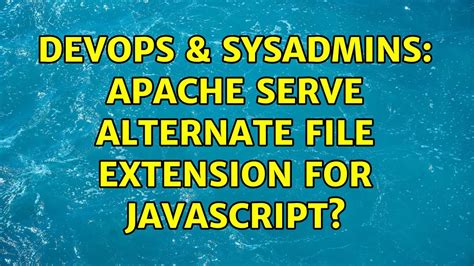 Devops And Sysadmins Apache Serve Alternate File Extension For