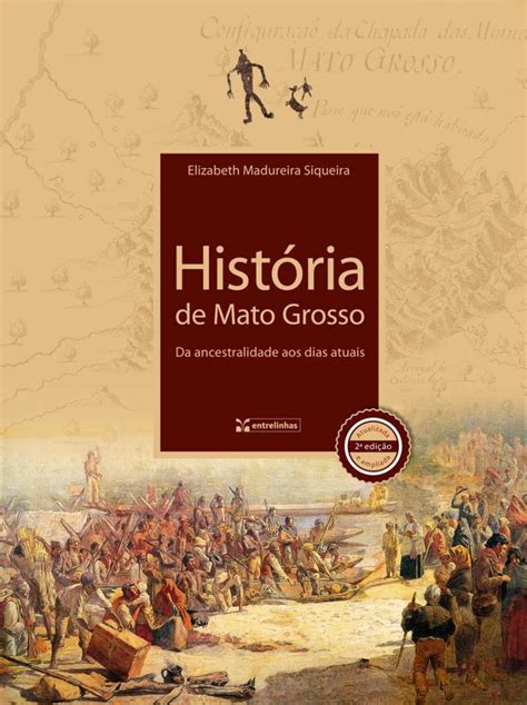 Historia De Mato Grosso - História de Mato Grosso: da ancestralidade aos dias atuais (2ª. edição ...
