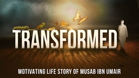 Transformed Motivating Life Story Of Musab Ibn Umair Youtube