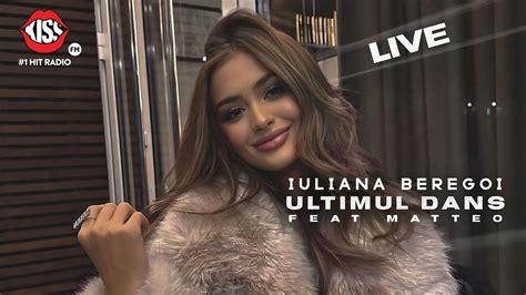 Iuliana Beregoi X Matteo Ultimul Dans Live KISS FM YouTube