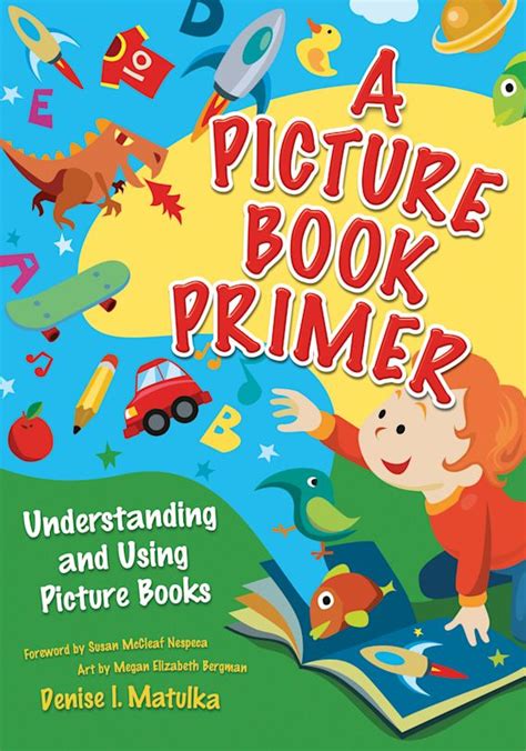 A Picture Book Primer Understanding And Using Picture Books Denise I