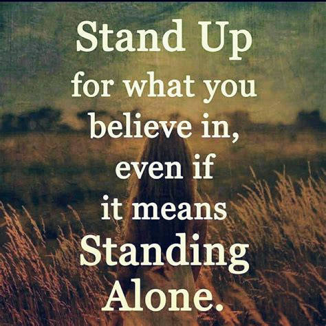 Stand Up For What You Believe In Even If It Means Standing Alone