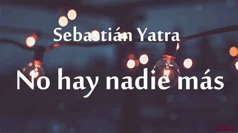 Sebastián Yatra No Hay Nadie MÁs Letra Youtube