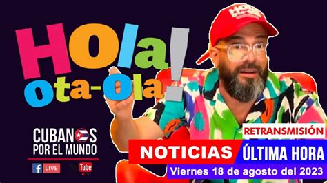 Ltimas Noticias De Cuba Y El Mundo Con Alex Otaola En Hola Ota Ola