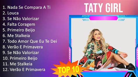 Taty Girl 2023 10 Maiores Sucessos Nada Se Compara A Ti Louca Se