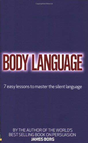 Body Language 7 Easy Lessons To Master The Silent Language By James