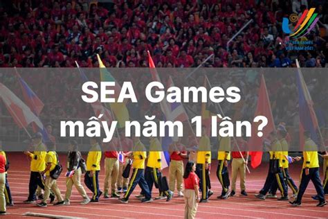 Tìm hiểu thông tin Sea games bao nhiêu năm tổ chức 1 lần