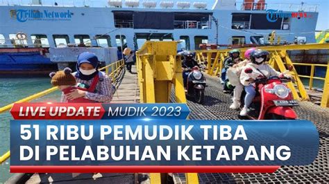 Ribu Pemudik Dari Bali Tiba Di Pelabuhan Ketapang Banyuwangi Pada