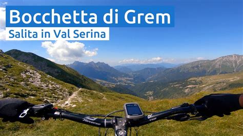 Val Serina Salita Plassa Bocchetta Di Grem Mtb Bergamo Youtube